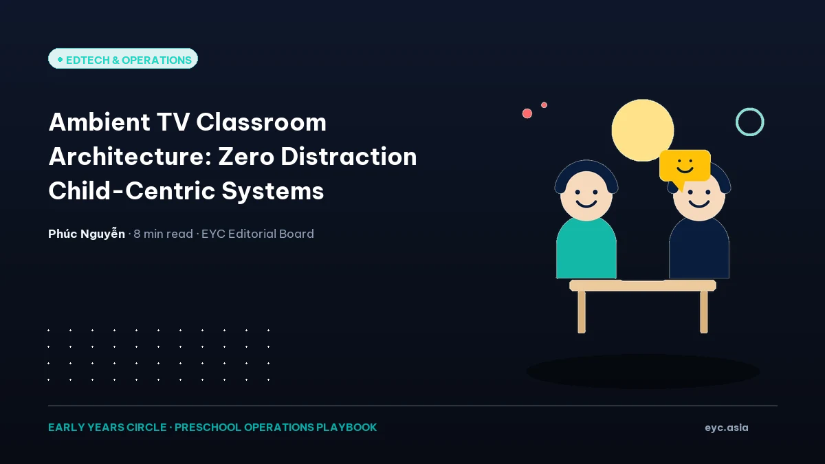 Ambient TV Classroom Architecture: Zero Distraction Child-Centric Systems