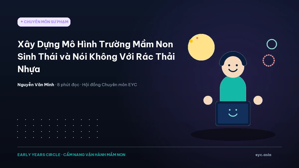 Xây Dựng Mô Hình Trường Mầm Non Sinh Thái và Nói Không Với Rác Thải Nhựa