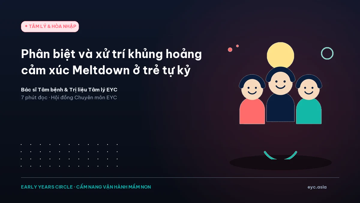 Phân biệt và xử trí khủng hoảng cảm xúc Meltdown ở trẻ tự kỷ