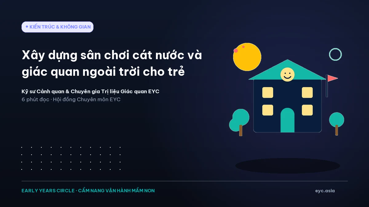 Xây dựng sân chơi cát nước và giác quan ngoài trời cho trẻ