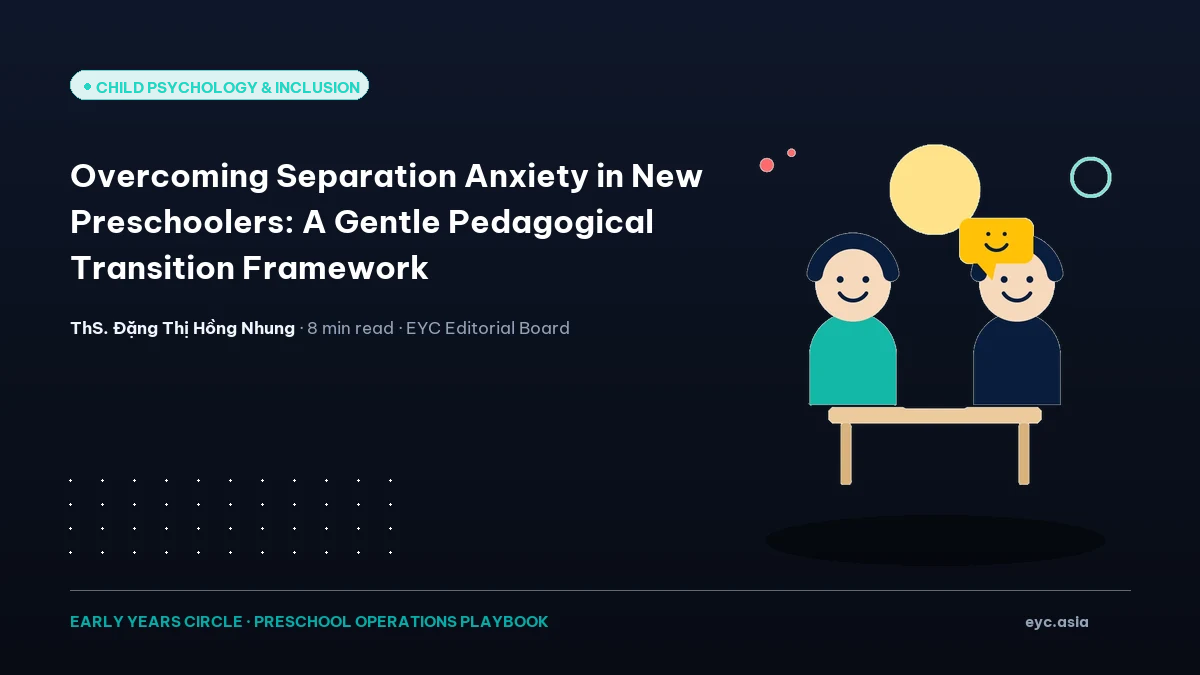 Overcoming Separation Anxiety in New Preschoolers: A Gentle Pedagogical Transition Framework