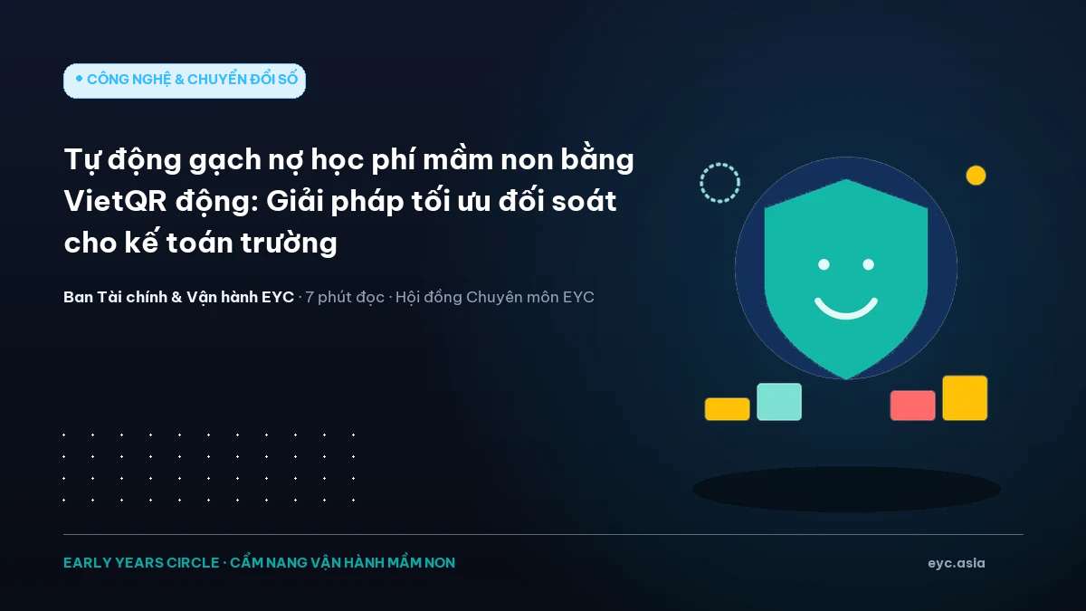 Tự động gạch nợ học phí mầm non bằng VietQR động: Giải pháp tối ưu đối soát cho kế toán trường