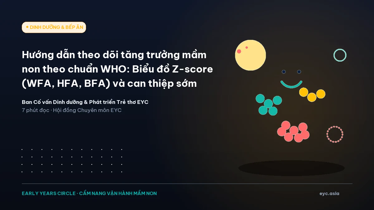 Hướng dẫn theo dõi tăng trưởng mầm non theo chuẩn WHO: Biểu đồ Z-score (WFA, HFA, BFA) và can thiệp sớm