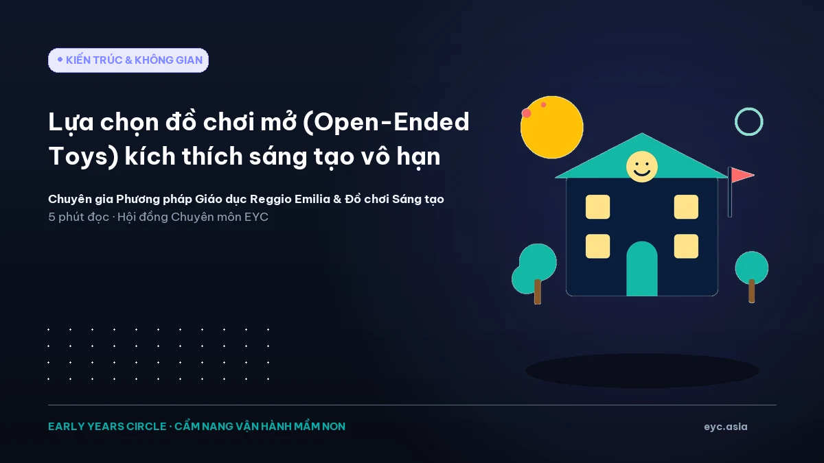 Lựa chọn đồ chơi mở (Open-Ended Toys) kích thích sáng tạo vô hạn