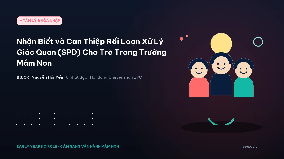 Nhận Biết và Can Thiệp Rối Loạn Xử Lý Giác Quan (SPD) Cho Trẻ Trong Trường Mầm Non