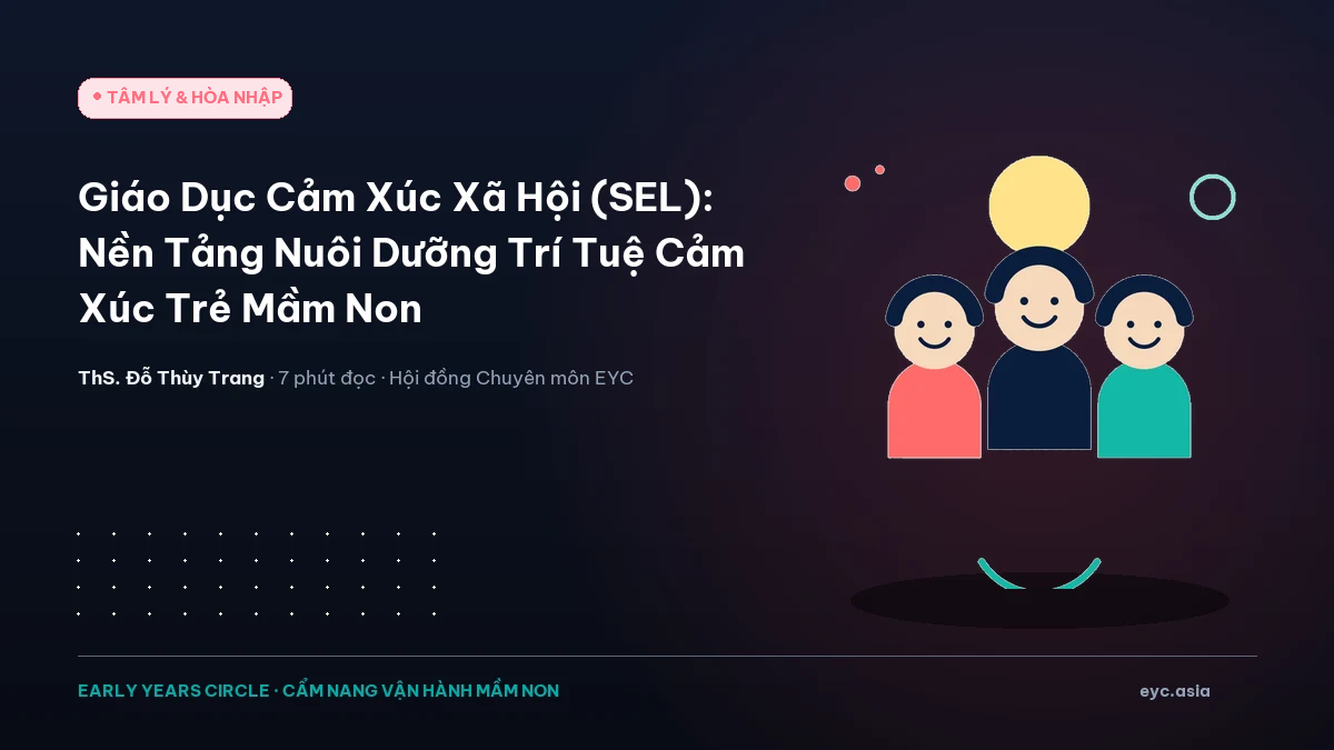 Giáo Dục Cảm Xúc Xã Hội (SEL): Nền Tảng Nuôi Dưỡng Trí Tuệ Cảm Xúc Trẻ Mầm Non